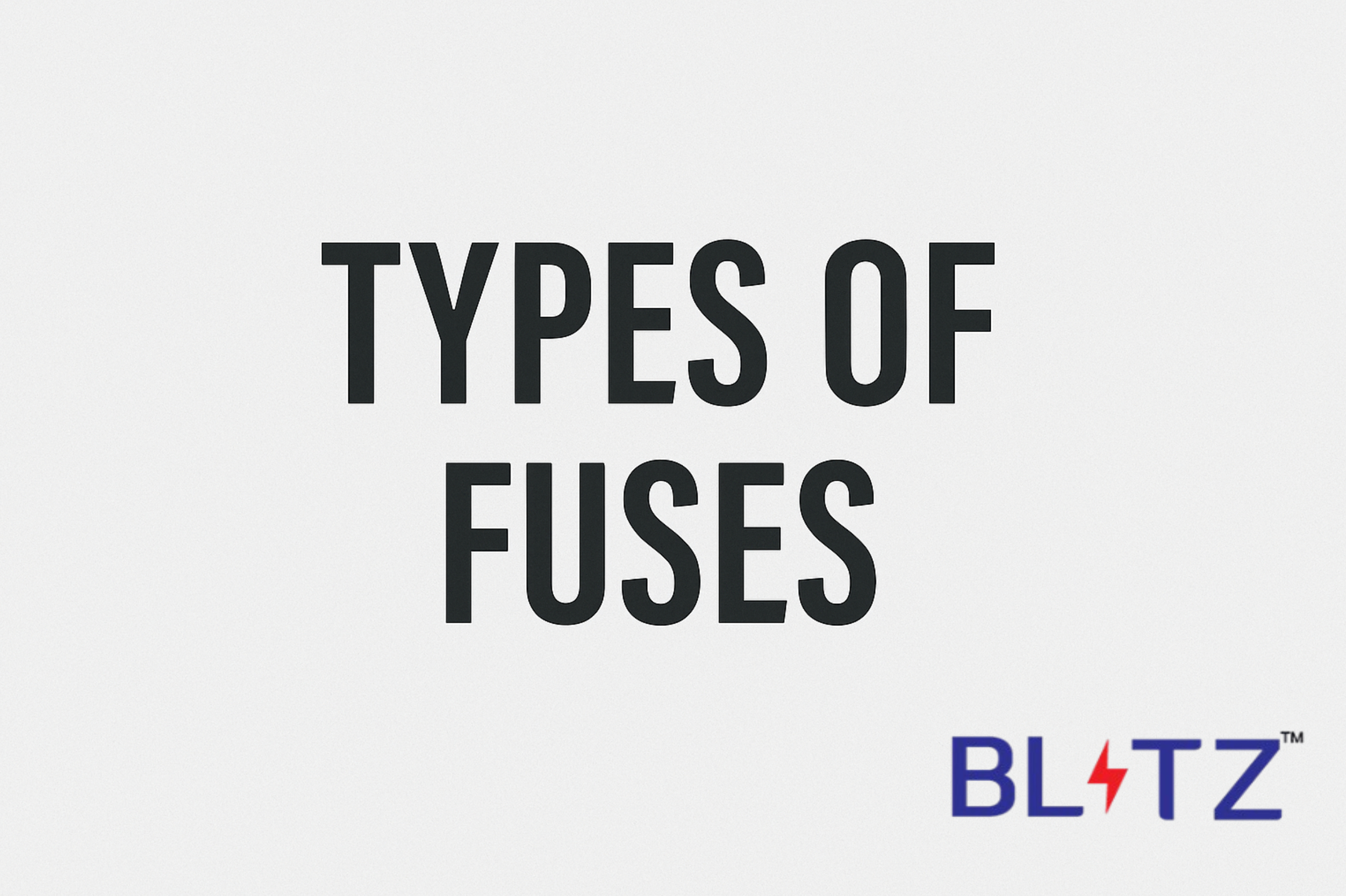 Types of Fuses and Where to Use Them in Your Home